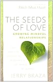 The Seeds of Love: Growing Mindful Relationships The Seeds of Love: Growing Mindful Relationships