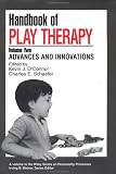 Handbook of Play Therapy Volume Two: Advances and Innovations