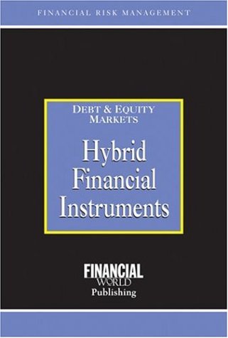 Hybrid Financial Instruments: Debt Equity Markets (Risk Management Series)