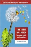 The Seeds of Speech: Language Origin and Evolution (Cambridge Approaches to Linguistics) Jean Aitchison