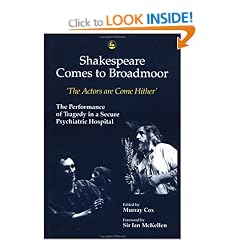 Shakespeare Comes to Broadmoor: The Actors are Come Hither - The Performance of Tragedy in a Secure Psychiatric Hospital