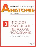 Myologie, angéiologie, névrologie, topographie. Membre supérieur
