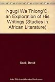 Ngugi wa Thiong'o : an exploration of his writings