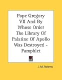  : Pope Gregory VII And By Whose Order The Library Of Palatine Of Apollo Was Destroyed - Pamphlet