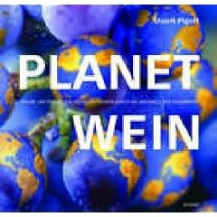 Planet Wein: Traube um Traube: Ein visueller F�hrer durch die Weinwelt der Gegenwart