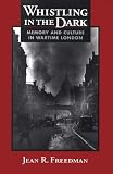 Whistling in the Dark: Memory and Culture in Wartime London