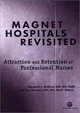 Magnet Hospitals Revisited: Attraction and Retention of Professional Nurses (American Nurses Association)