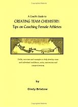 A coach's guide to creating team chemistry: Tips on coaching female athletes A coach's guide to creating team chemistry: Tips on coaching female athletes