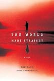 The World Made Straight: A Novel