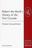Robert the Monk's History of the First Crusade: Historia Iherosolimitana (Crusade Texts in Translation) (Crusade Texts in Translation)