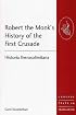 Robert the Monk's History of the First Crusade: Historia Iherosolimitana (Crusade Texts in Translation) (Crusade Texts in Translation) (Crusade Texts in Translation)