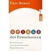 Spiele der Erwachsenen: Psychologie der menschlichen Beziehungen