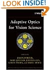 Adaptive Optics for Vision Science: Principles, Practices, Design and Applications (Wiley Series in Microwave and Optical Engineering)