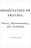 Dissociation of Trauma
 Theory
 Phenomenology
 and Technique,
Ira Brenner