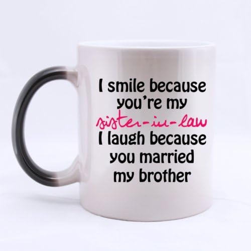 I Smile Because You're My Sister-in-law - Funny Magic Morhping Mug 11oz Coffee Mugs Cool Unique Birthday or Christmas Gifts for Men and Women