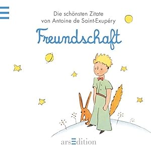 Freundschaft: Der Kleine Prinz - Die schönsten Zitate von Antoine de Saint-Exupéry (Kleiner Prinz Minibücher)