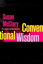 Conventional Wisdom: The Content of Musical Form (Ernest Bloch Lectures)