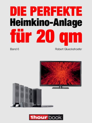 Die perfekte Heimkino-Anlage für 20 qm (Band 6): 1hourbook (German Edition)