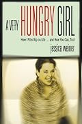 A Very Hungry Girl: How I Filled Up on Life...and How You Can, Too!