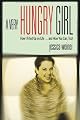 A Very Hungry Girl: How I Filled Up on Life...and How You Can, Too! by Jessica Weiner