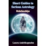 Short Guides to Serious Astrology: Relationshipsby Laura Andrikopoulos