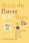 Being the Parent YOU Want to Be: 12 Communication Skills for Effective Parenting