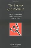 The System of Antichrist: Truth and Falsehood in Postmodernism and the New Age