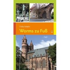 Worms zu Fu�: 14 Spazierg�nge zu den sch�nsten und bedeutendsten Sehensw�rdigkeiten in und um Worms: 14 Touren zu den sch�nsten und bedeutendsten Sehensw�rdigkeiten in und um Worms