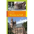Worms zu Fu�: 14 Spazierg�nge zu den sch�nsten und bedeutendsten Sehensw�rdigkeiten in und um Worms: 14 Touren zu den sch�nsten und bedeutendsten Sehensw�rdigkeiten in und um Worms