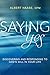 Saying Yes: Discovering and Responding to God's Will in Your Life