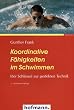 Koordinative F�higkeiten im Schwimmen. Der Schl�ssel zur perfekten Technik