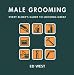 Male Grooming: Fabulous Tips on Looking Great