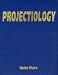 Projectiology: A Panorama of Experiences of the Consciousness Outside the Human Body