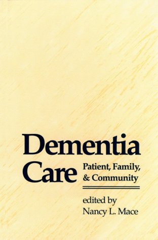 Dementia Care: Patient, Family, and Community (Johns Hopkins Series in Contemporary Medicine and Public Health)
