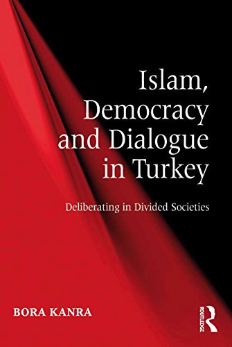 Islam, Democracy and Dialogue in Turkey: Deliberating in Divided Societies