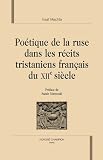 Po�tique de la ruse dans les r�cits tristaniens fran�ais du XIIe si�cle