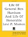Life Of General Ben Harrison And Life Of Honorable Levi P. Morton