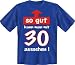 Fun T Shirt  So gut mit 30 !!!  Groessen S - XXL, L