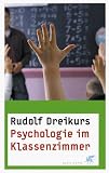 Psychologie im Klassenzimmer - Rudolf Dreikurs