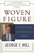 The WOVEN FIGURE : CONSERVATISM AND AMERICA'S FABRIC
