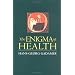 The Enigma of Health: The Art of Healing in a Scientific Age