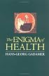 The Enigma of Health: The Art of Healing in a Scientific Age