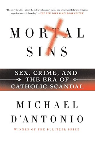 Mortal Sins: Sex, Crime, and the Era of Catholic Scandal