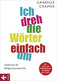 Produkt-Bild: Ich dreh die W&ouml;rter einfach um: Gedichte im Religionsunterricht - Ein Lese- und Methodenbuch f&uuml;r Kinder von 7 bis 12