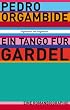 Ein Tango f�r Gardel - Eine Romanbiographie