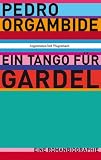 Produkt-Bild: Ein Tango f&uuml;r Gardel - Eine Romanbiographie