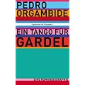 Ein Tango f�r Gardel - Eine Romanbiographie