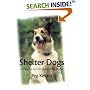 Shelter Dogs: Amazing Stories of Adopted Strays