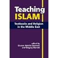 Teaching Islam: Textbooks And Religion in the Middle East by  Eleanor Abdella Doumato and Gregory Starrett
