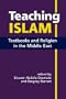 Teaching Islam: Textbooks And Religion in the Middle East